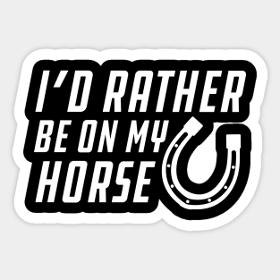 Horse - I'd rather be on my horse Sticker